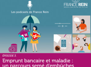 Visuel Histoires de Rein, les podcasts de France REin - Episode 3 - Emprunt bancaire et maladie : un parcours semé d'embûches